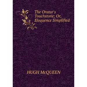  The Orators Touchstone; Or, Eloquence Simplified. HUGH 