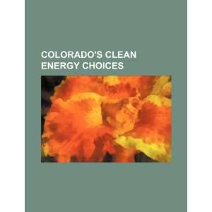  Colorados clean energy choices (9781234246709) U.S 