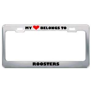 My Heart Belongs To Roosters Animals Metal License Plate Frame Holder 