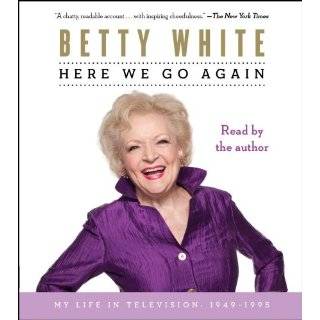 Here We Go Again My Life in Television by Betty White (Oct 12, 2010)