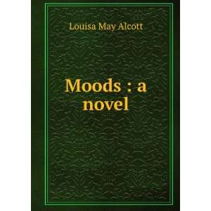  Moods  a novel Louisa May, 1832 1888 Alcott Books