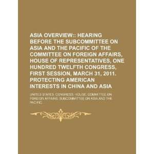  Asia overview  hearing before the Subcommittee on Asia 