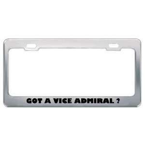 Got A Vice Admiral ? Military Army Navy Marines Metal License Plate 