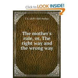   , or, The right way and the wrong way T S. 1809 1885 Arthur Books