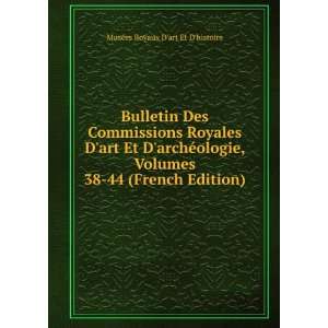 Bulletin Des Commissions Royales Dart Et DarchÃ©ologie, Volumes 38 