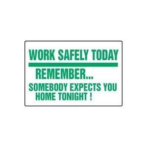WORK SAFELY TODAY REMEMBERSOMEBODY EXPECTS YOU HOME TONIGHT 12 x 18 