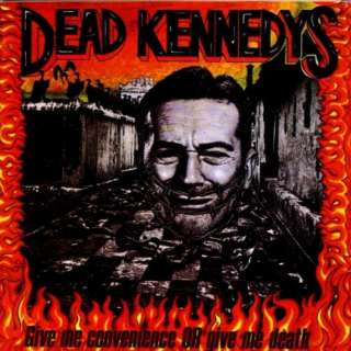  Give Me Convenience or Give Me Death Dead Kennedys