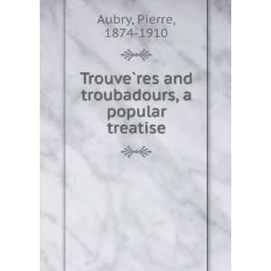  Trouvßeres and troubadours, a popular treatise Pierre 