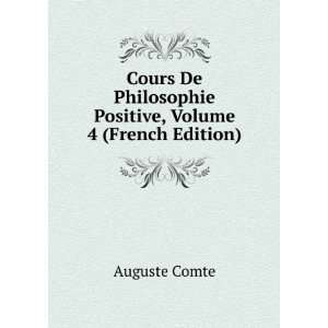   De Philosophie Positive, Volume 4 (French Edition) Auguste Comte