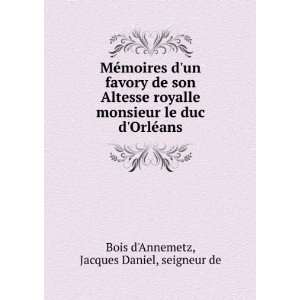   duc dOrlÃ©ans Jacques Daniel, seigneur de Bois dAnnemetz Books
