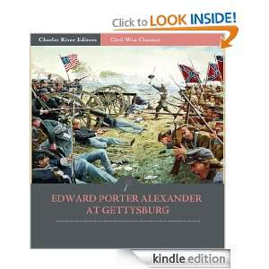 Edward Porter Alexander at Gettysburg Account of the Battle from His 