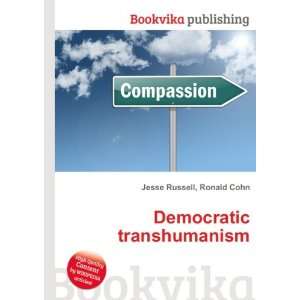 Democratic transhumanism Ronald Cohn Jesse Russell  Books