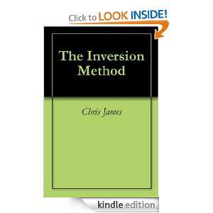 The Inversion Method Chris James  Kindle Store