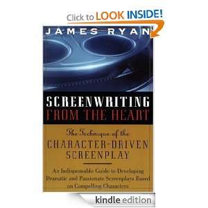 Screenwriting From the Heart The Technique of the Character Driven 