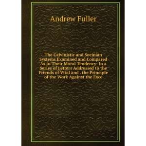   and . the Principle of the Work Against the Exce Andrew Fuller Books