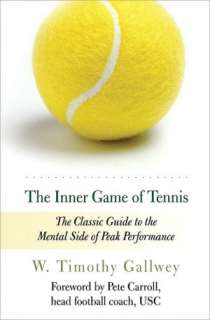 The Inner Game of Tennis The Classic Guide to the Mental Side of Peak 