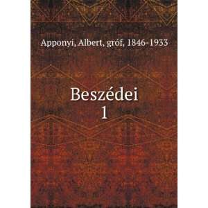  BeszÃ©dei. 1 Albert, grÃ³f, 1846 1933 Apponyi Books