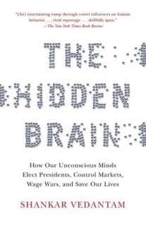 The Hidden Brain How Our Unconscious Minds Elect Presidents, Control 