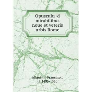   noue et veteris urbis Rome Francesco, fl. 1493 1510 Albertini Books