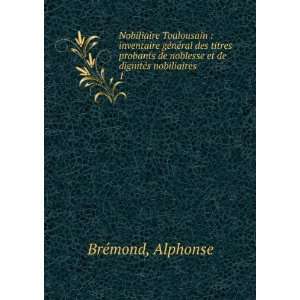   noblesse et de dignitÃ©s nobiliaires. 1 Alphonse BrÃ©mond Books