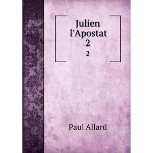  Julien lApostat. 2 Paul Allard Books