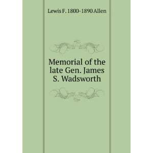   of the late Gen. James S. Wadsworth Lewis F. 1800 1890 Allen Books
