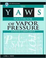 Yaws Handbook of Vapor Pressure Antoine Coefficients, (1933762101 