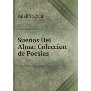  SueÃ±os Del Alma Coleccion de PoesiÂ­as Adalio Scola Books