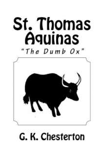   St. Thomas Aquinas the Dumb Ox by G. K. Chesterton 