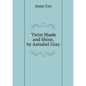  Twixt Shade and Shine, by Annabel Gray Anne Cox Books