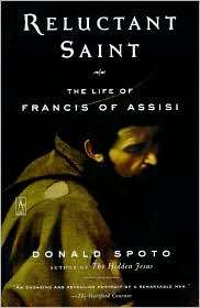 Reluctant Saint The Life of Francis of Assisi, (0142196258), Donald 