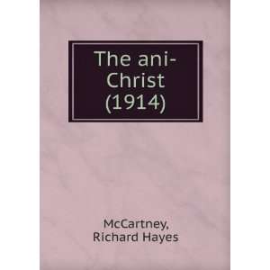   The ani Christ (1914) (9781275254640) Richard Hayes McCartney Books