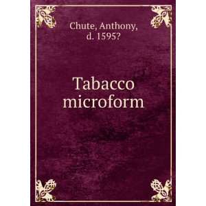  Tabacco microform Anthony, d. 1595? Chute Books