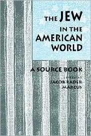 The Jew in the American World A Source Book, (0814325483), Jacob 