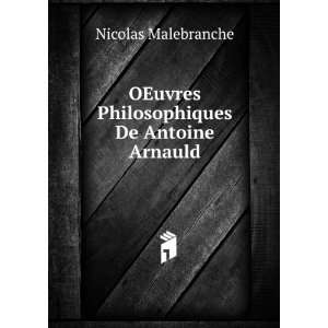   OEuvres Philosophiques De Antoine Arnauld Nicolas Malebranche Books