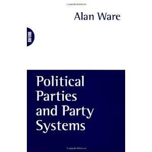 Political Parties and Party Systems [Paperback] Alan Ware 