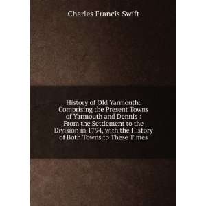 com History of Old Yarmouth Comprising the Present Towns of Yarmouth 