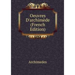  Oeuvres DarchimÃ¨de (French Edition) Archimedes Books