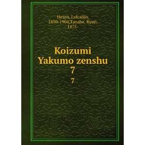  Koizumi Yakumo zenshu. 7 Lafcadio, 1850 1904,Tanabe 