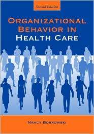 Organizational Behavior in Health Care, (0763763837), Nancy Borkowski 