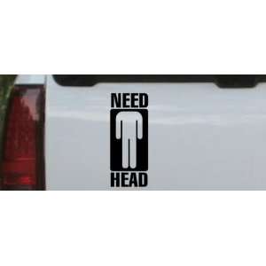 Need Head Funny Car Window Wall Laptop Decal Sticker    Black 22in X 8 