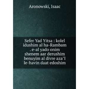 Sefer Yad Yitsa  kolel idushim al ha Rambam . e al yado onim shenem 