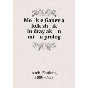   sh ikÌ£ in dray akÌ£ n mi a prolog Sholem, 1880 1957 Asch Books