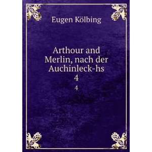   Arthour and Merlin, nach der Auchinleck hs. 4 Eugen KÃ¶lbing Books