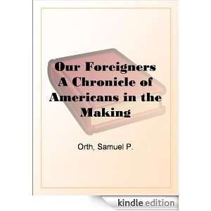 Our Foreigners A Chronicle of Americans in the Making Samuel Peter 