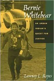 Bernie Whitebear An Urban Indians Quest for Justice, (0816525218 