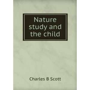  Nature study and the child Charles B Scott Books