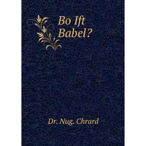  Bo Ift Babel? Dr. Nug. Chrard Books