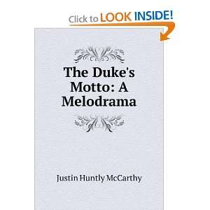  The Dukes Motto A Melodrama Justin Huntly McCarthy 
