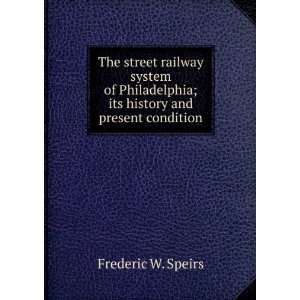  The street railway system of Philadelphia; its history and 